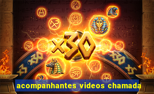 acompanhantes videos chamada